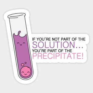 If you're not part of the Solution, you're part of the Precipitate! Alternate Color Sticker